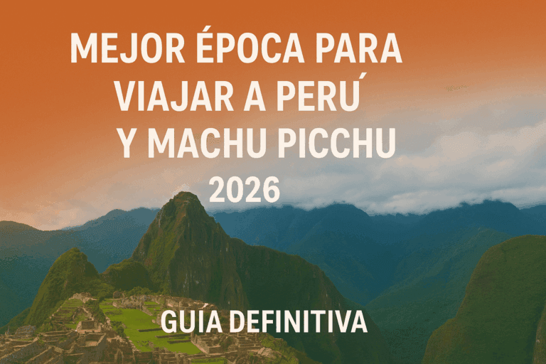 La Guía Definitiva: ¿Cuál es la Mejor Época para Viajar a Perú y Machu Picchu en 2026?